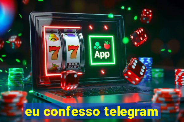 eu confesso telegram